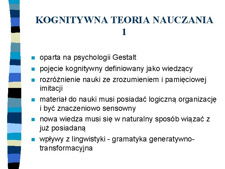 KOGNITYWNA TEORIA NAUCZANIA 1 n oparta na psychologii Gestalt n pojęcie kognitywny definiowany jako