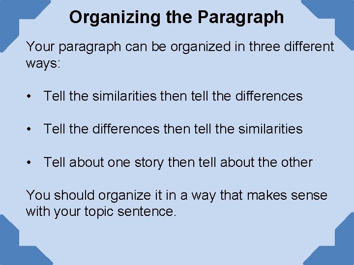 Organizing the Paragraph Your paragraph can be organized in three different ways: • Tell Organizing the Paragraph Your paragraph can be organized in three different ways: • Tell