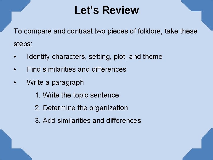 Let’s Review To compare and contrast two pieces of folklore, take these steps: • Let’s Review To compare and contrast two pieces of folklore, take these steps: •