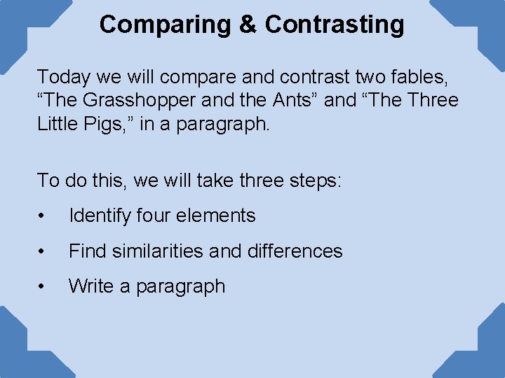 Comparing & Contrasting Today we will compare and contrast two fables, “The Grasshopper and