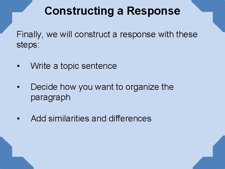 Constructing a Response Finally, we will construct a response with these steps: • Write Constructing a Response Finally, we will construct a response with these steps: • Write