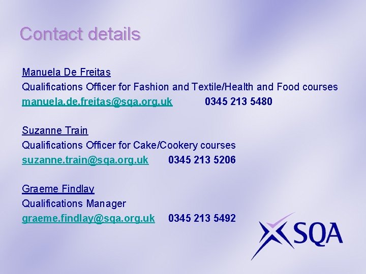 Contact details Manuela De Freitas Qualifications Officer for Fashion and Textile/Health and Food courses