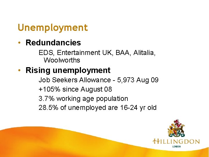 Unemployment • Redundancies EDS, Entertainment UK, BAA, Alitalia, Woolworths • Rising unemployment Job Seekers