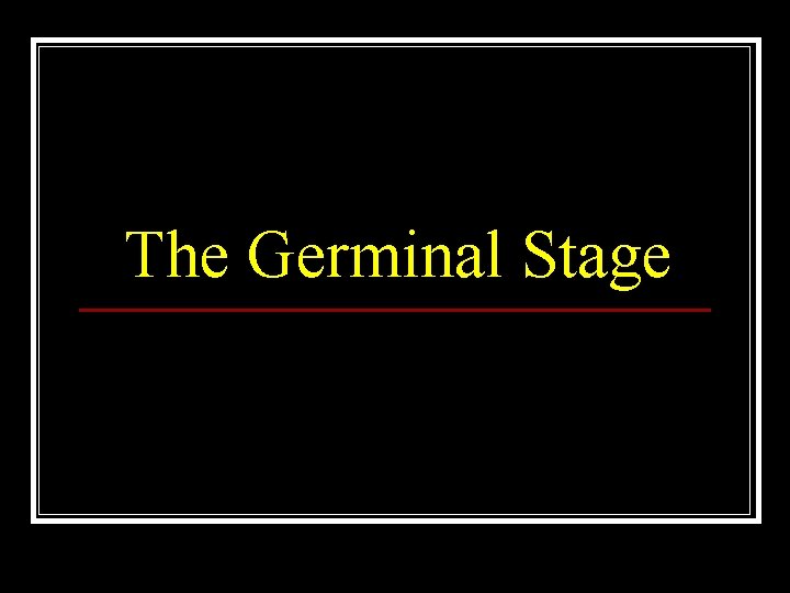 The Germinal Stage 