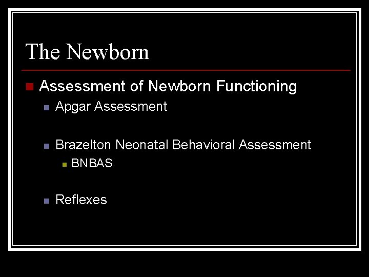 The Newborn n Assessment of Newborn Functioning n Apgar Assessment n Brazelton Neonatal Behavioral