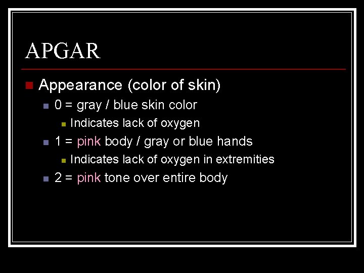 APGAR n Appearance (color of skin) n 0 = gray / blue skin color