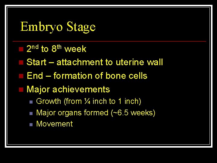 Embryo Stage 2 nd to 8 th week n Start – attachment to uterine