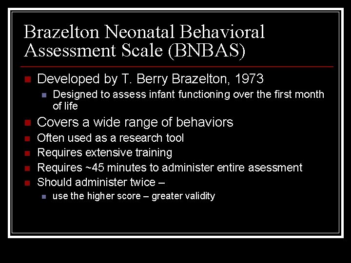 Brazelton Neonatal Behavioral Assessment Scale (BNBAS) n Developed by T. Berry Brazelton, 1973 n