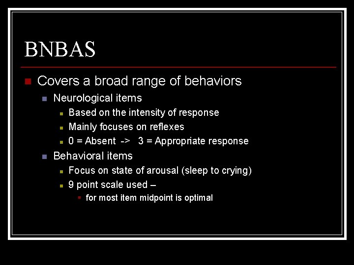 BNBAS n Covers a broad range of behaviors n Neurological items n n Based