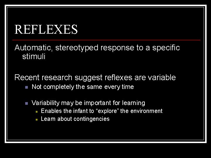 REFLEXES Automatic, stereotyped response to a specific stimuli Recent research suggest reflexes are variable