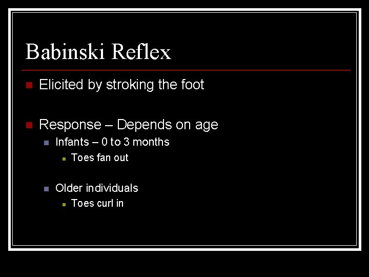 Babinski Reflex n Elicited by stroking the foot n Response – Depends on age