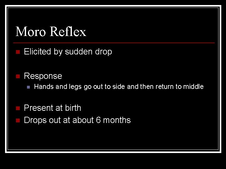 Moro Reflex n Elicited by sudden drop n Response n n n Hands and