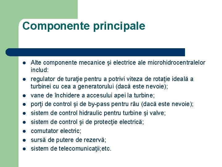 Componente principale l l l l l Alte componente mecanice şi electrice ale microhidrocentralelor