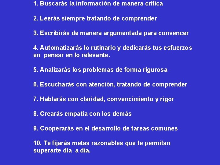 1. Buscarás la información de manera crítica 2. Leerás siempre tratando de comprender 3.