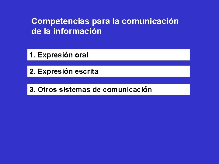 Competencias para la comunicación de la información 1. Expresión oral 2. Expresión escrita 3.