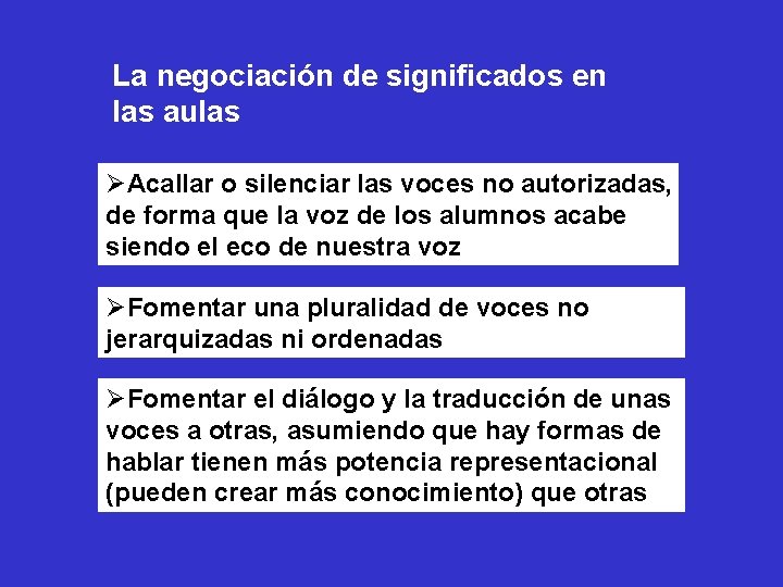 La negociación de significados en las aulas ØAcallar o silenciar las voces no autorizadas,