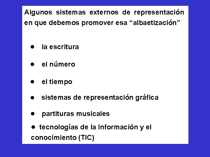 Algunos sistemas externos de representación en que debemos promover esa “albaetización” l la escritura