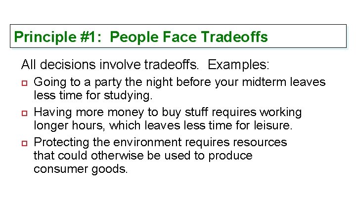 Principle #1: People Face Tradeoffs All decisions involve tradeoffs. Examples: Going to a party