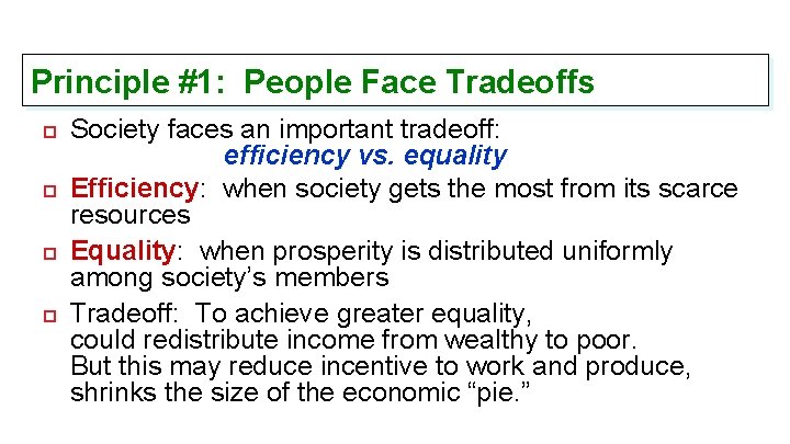 Principle #1: People Face Tradeoffs Society faces an important tradeoff: efficiency vs. equality Efficiency: