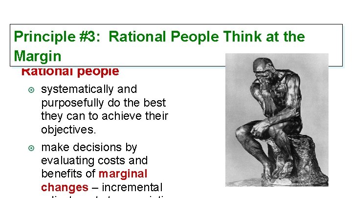 Principle #3: Rational People Think at the Margin Rational people systematically and purposefully do