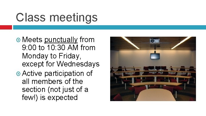 Class meetings Meets punctually from 9: 00 to 10: 30 AM from Monday to