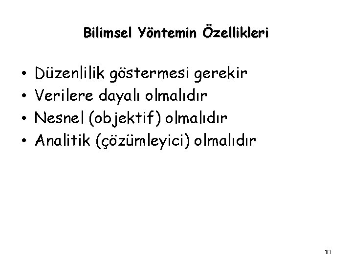 Bilimsel Yöntemin Özellikleri • • Düzenlilik göstermesi gerekir Verilere dayalı olmalıdır Nesnel (objektif) olmalıdır