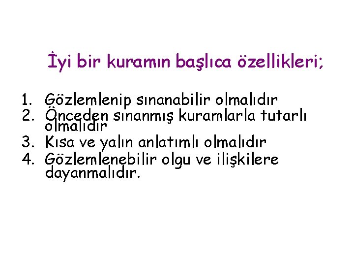 İyi bir kuramın başlıca özellikleri; 1. Gözlemlenip sınanabilir olmalıdır 2. Önceden sınanmış kuramlarla tutarlı