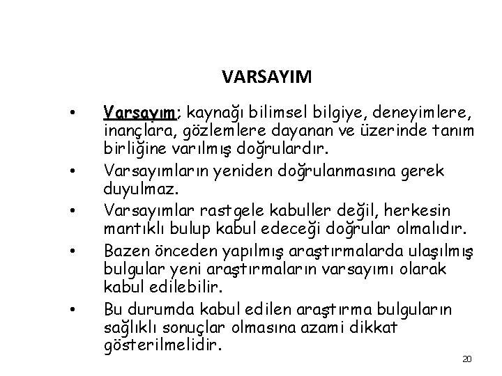 VARSAYIM • • • Varsayım; Varsayım kaynağı bilimsel bilgiye, deneyimlere, inançlara, gözlemlere dayanan ve