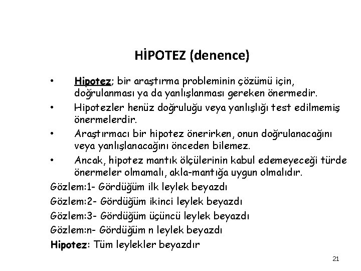 HİPOTEZ (denence) Hipotez; Hipotez bir araştırma probleminin çözümü için, doğrulanması ya da yanlışlanması gereken