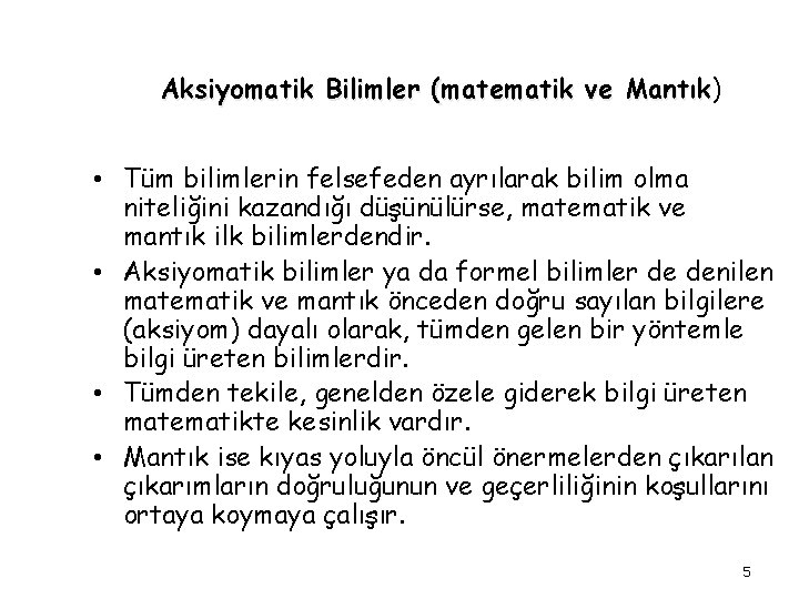 Aksiyomatik Bilimler (matematik ve Mantık) Mantık • Tüm bilimlerin felsefeden ayrılarak bilim olma niteliğini