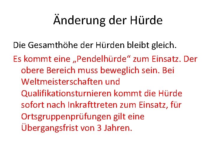 Änderung der Hürde Die Gesamthöhe der Hürden bleibt gleich. Es kommt eine „Pendelhürde“ zum