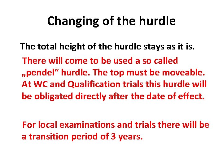 Changing of the hurdle The total height of the hurdle stays as it is.