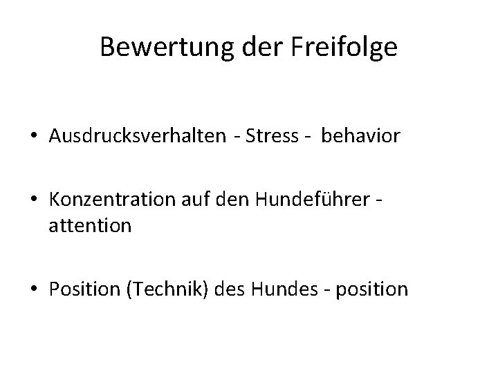 Bewertung der Freifolge • Ausdrucksverhalten - Stress - behavior • Konzentration auf den Hundeführer