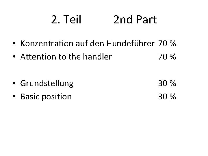 2. Teil 2 nd Part • Konzentration auf den Hundeführer 70 % • Attention