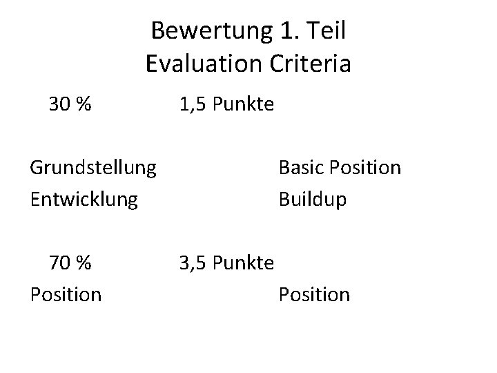 Bewertung 1. Teil Evaluation Criteria 30 % 1, 5 Punkte Grundstellung Entwicklung 70 %