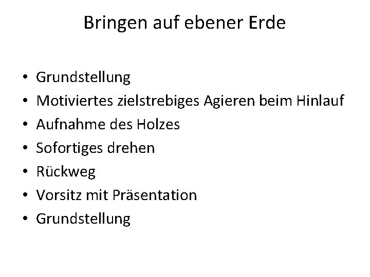 Bringen auf ebener Erde • • Grundstellung Motiviertes zielstrebiges Agieren beim Hinlauf Aufnahme des