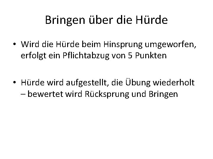 Bringen über die Hürde • Wird die Hürde beim Hinsprung umgeworfen, erfolgt ein Pflichtabzug