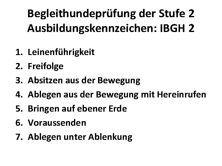 Begleithundeprüfung der Stufe 2 Ausbildungskennzeichen: IBGH 2 1. 2. 3. 4. 5. 6. 7.