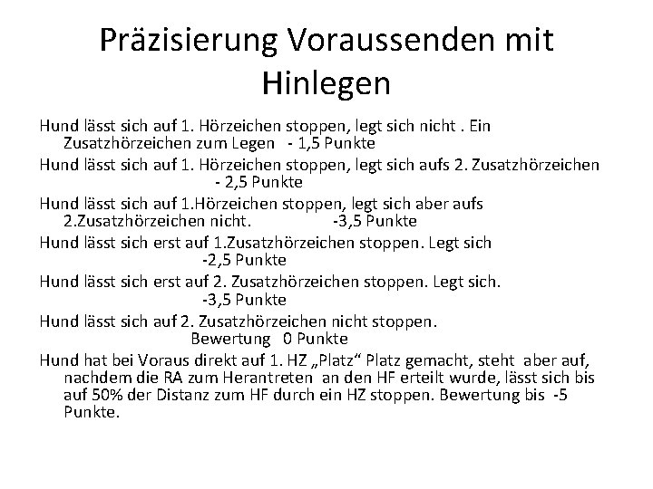 Präzisierung Voraussenden mit Hinlegen Hund lässt sich auf 1. Hörzeichen stoppen, legt sich nicht.