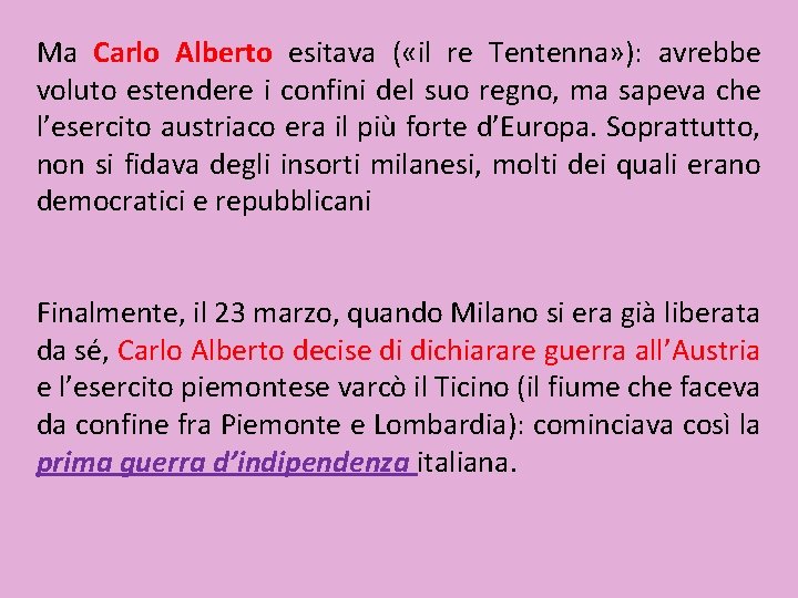 Ma Carlo Alberto esitava ( «il re Tentenna» ): avrebbe voluto estendere i confini