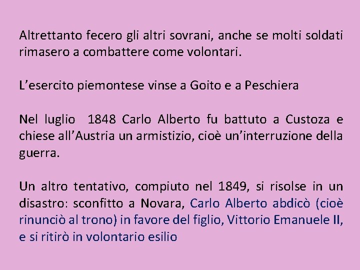 Altrettanto fecero gli altri sovrani, anche se molti soldati rimasero a combattere come volontari.