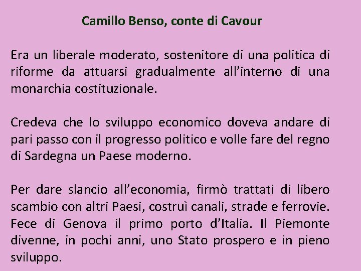 Camillo Benso, conte di Cavour Era un liberale moderato, sostenitore di una politica di