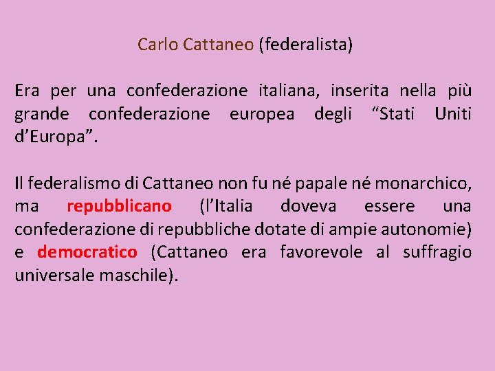 Carlo Cattaneo (federalista) Era per una confederazione italiana, inserita nella più grande confederazione europea