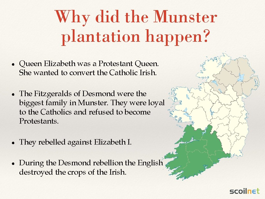 Why did the Munster plantation happen? ● Queen Elizabeth was a Protestant Queen. She