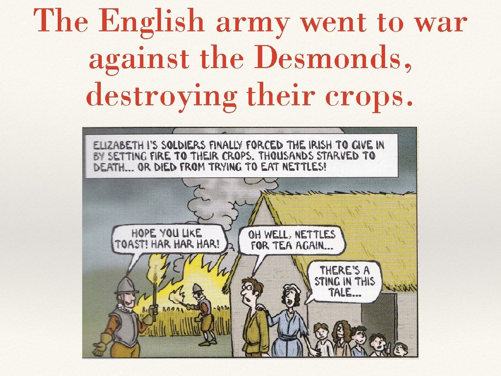 The English army went to war against the Desmonds, destroying their crops. 