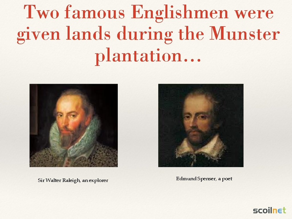 Two famous Englishmen were given lands during the Munster plantation. . . Sir Walter