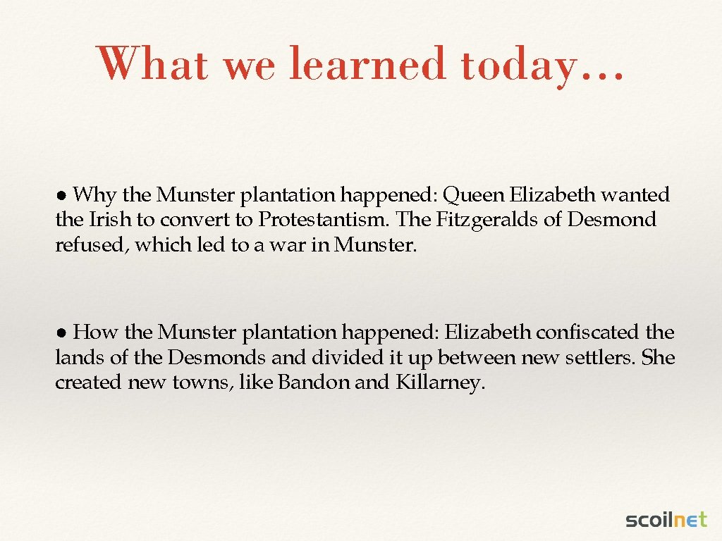 What we learned today. . . ● Why the Munster plantation happened: Queen Elizabeth