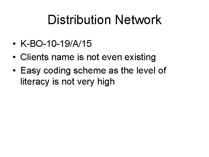 Distribution Network • K-BO-10 -19/A/15 • Clients name is not even existing • Easy