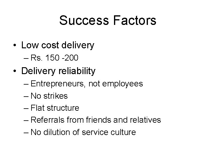 Success Factors • Low cost delivery – Rs. 150 -200 • Delivery reliability –