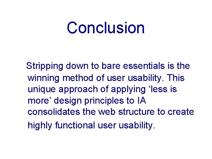 Conclusion Stripping down to bare essentials is the winning method of user usability. This